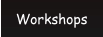 Workshops